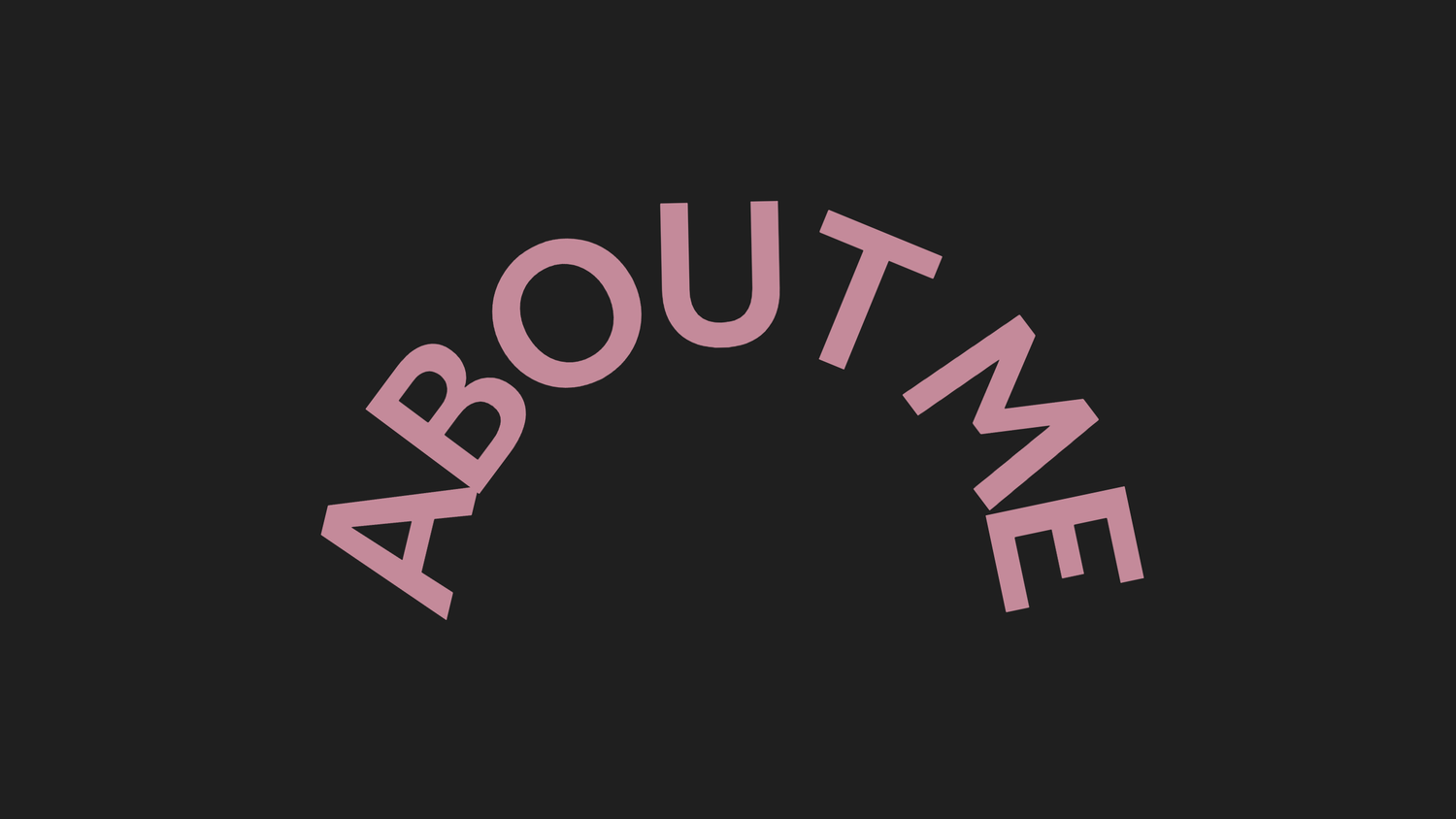Dark background graphic with pink arched text reading ABOUT ME in bold decorative letters.
