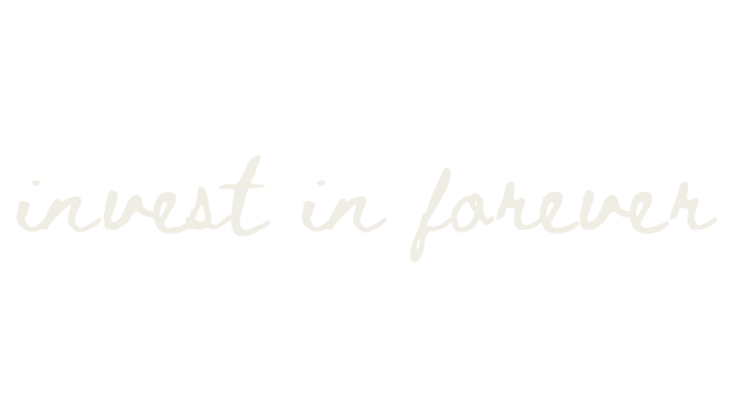 White handwritten text reading 'invest in forever' on black background.