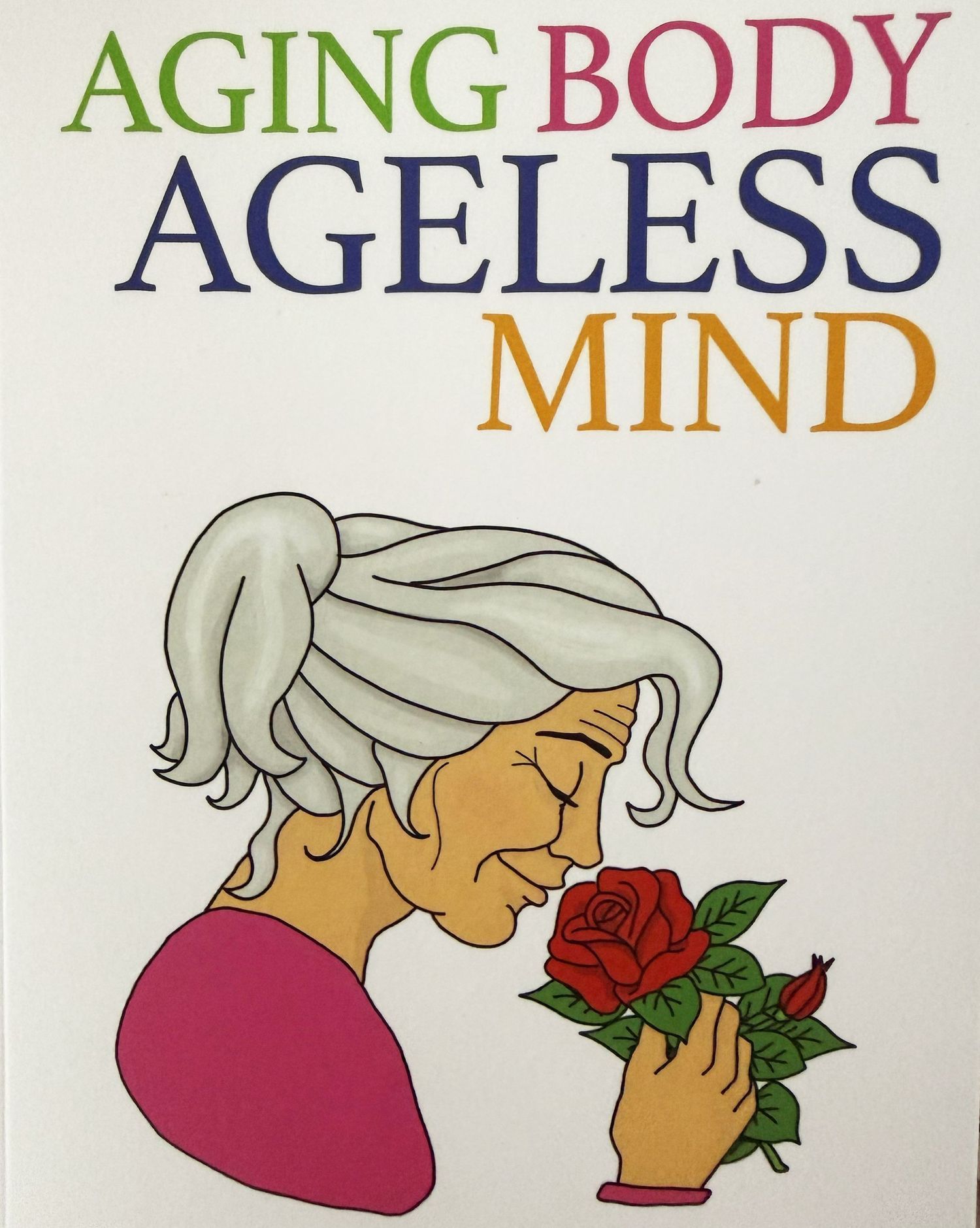 Book cover titled Aging Body Ageless Mind featuring an illustrated elderly woman smelling a red rose.