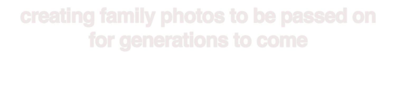 Text reading creating family photos to be passed on for generations to come.
