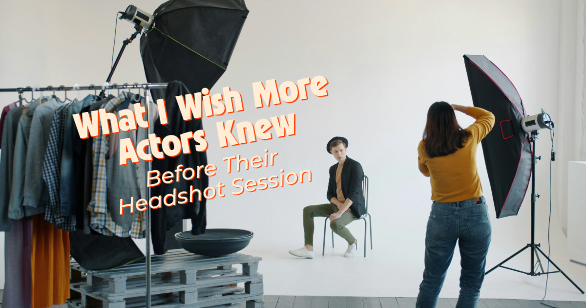 What I Wish More Actors Knew Before Their Headshot Session