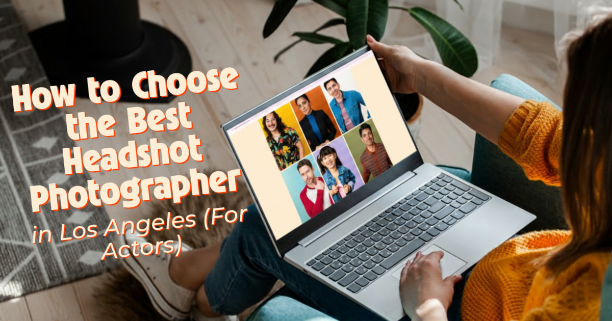 How to Choose the Best Headshot Photographer in Los Angeles (For Actors)