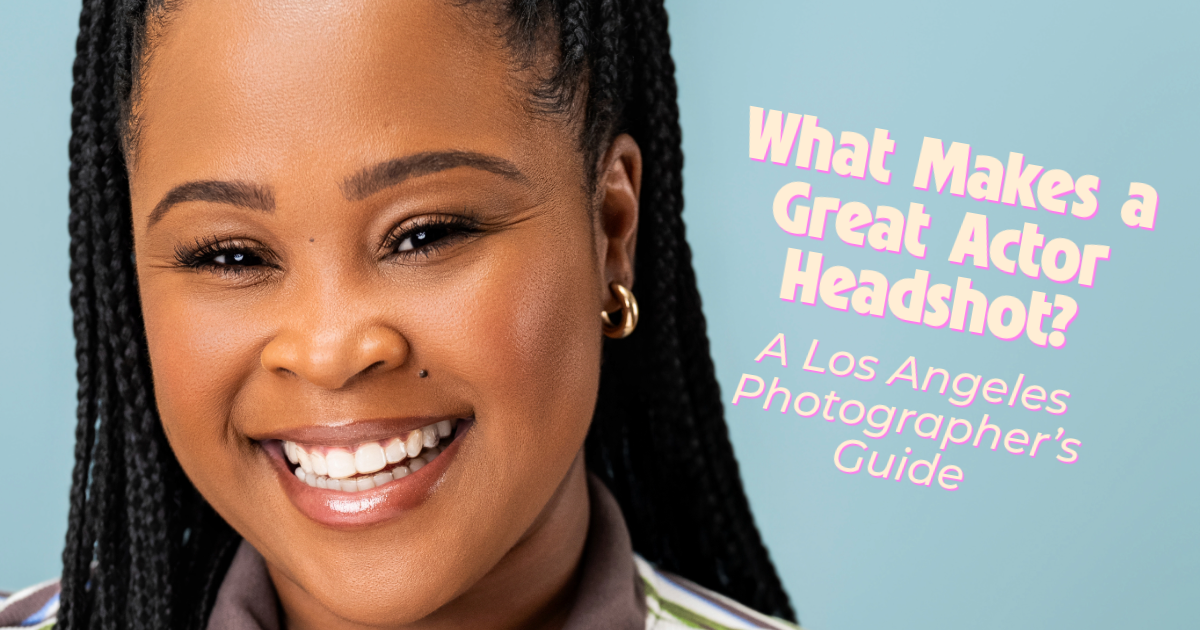 What Makes a Great Actor Headshot? A Los Angeles Photographer’s Guide