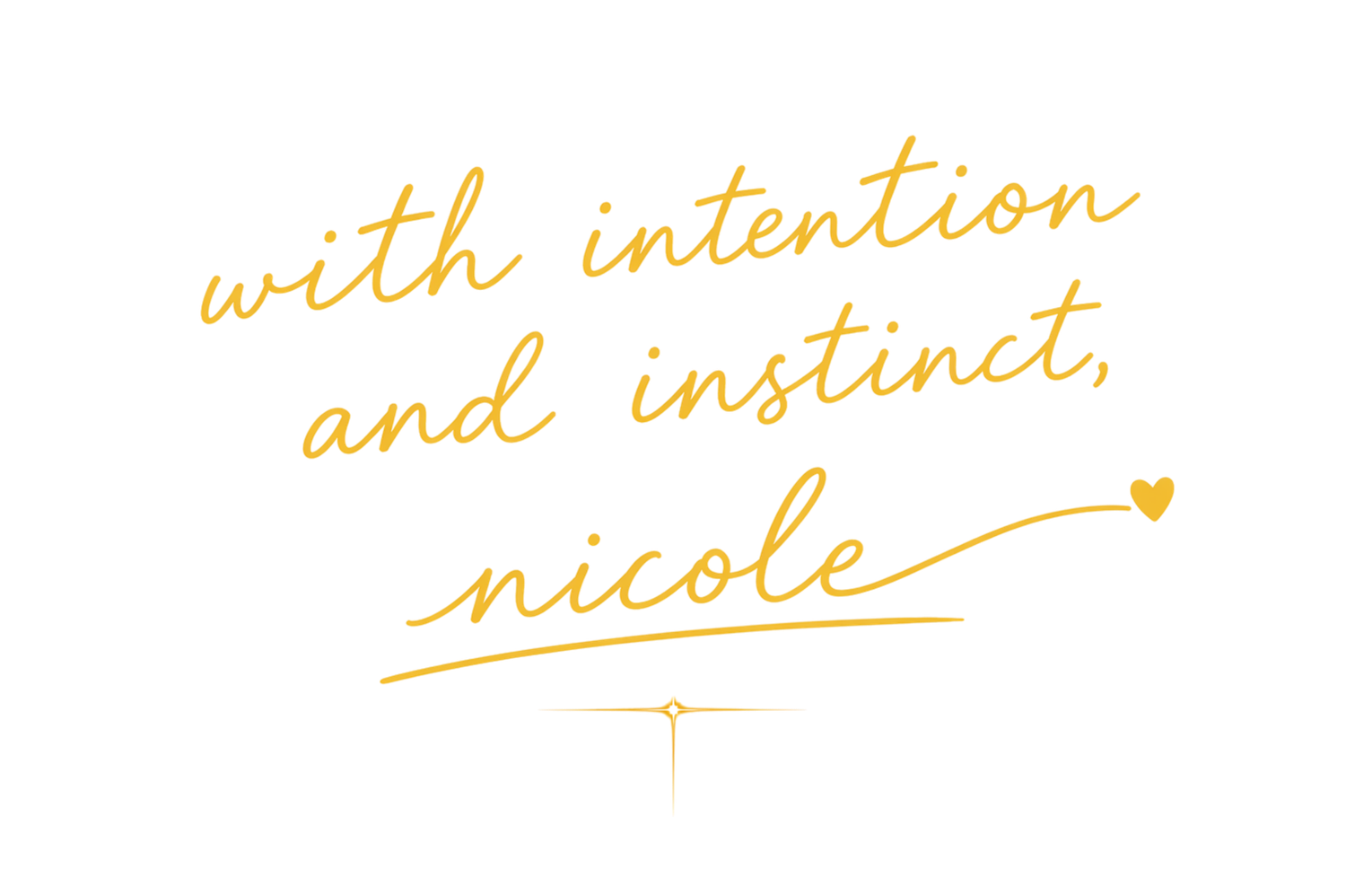 Handwritten gold script signature reading 'with intention and instinct, nicole' on white background.