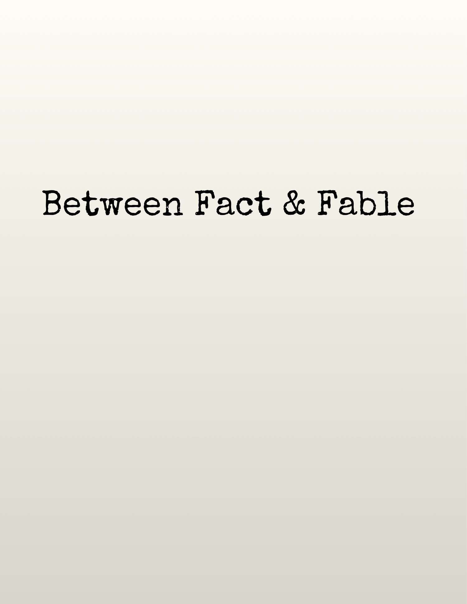 Title text 'Between Fact & Fable' displayed in black font on light gradient background.