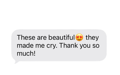 Screenshot of a heartfelt text message reading These are beautiful, they made me cry, Thank you so much with a heart eyes emoji.