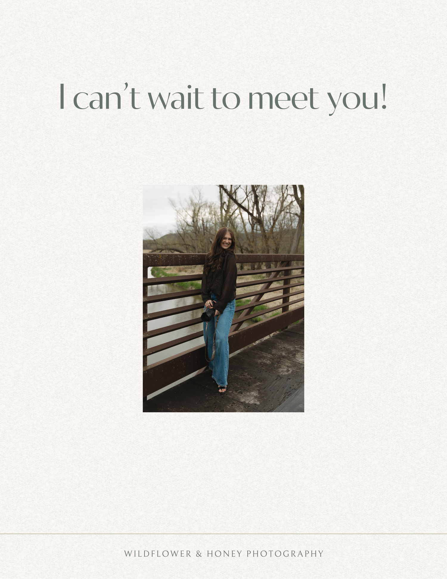 Wildflower and Honey Photography closing page with woman standing on bridge saying I cant wait to meet you.