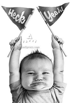 Black and white artwork of infant holding two triangular flags reading Heck and Yeah.
