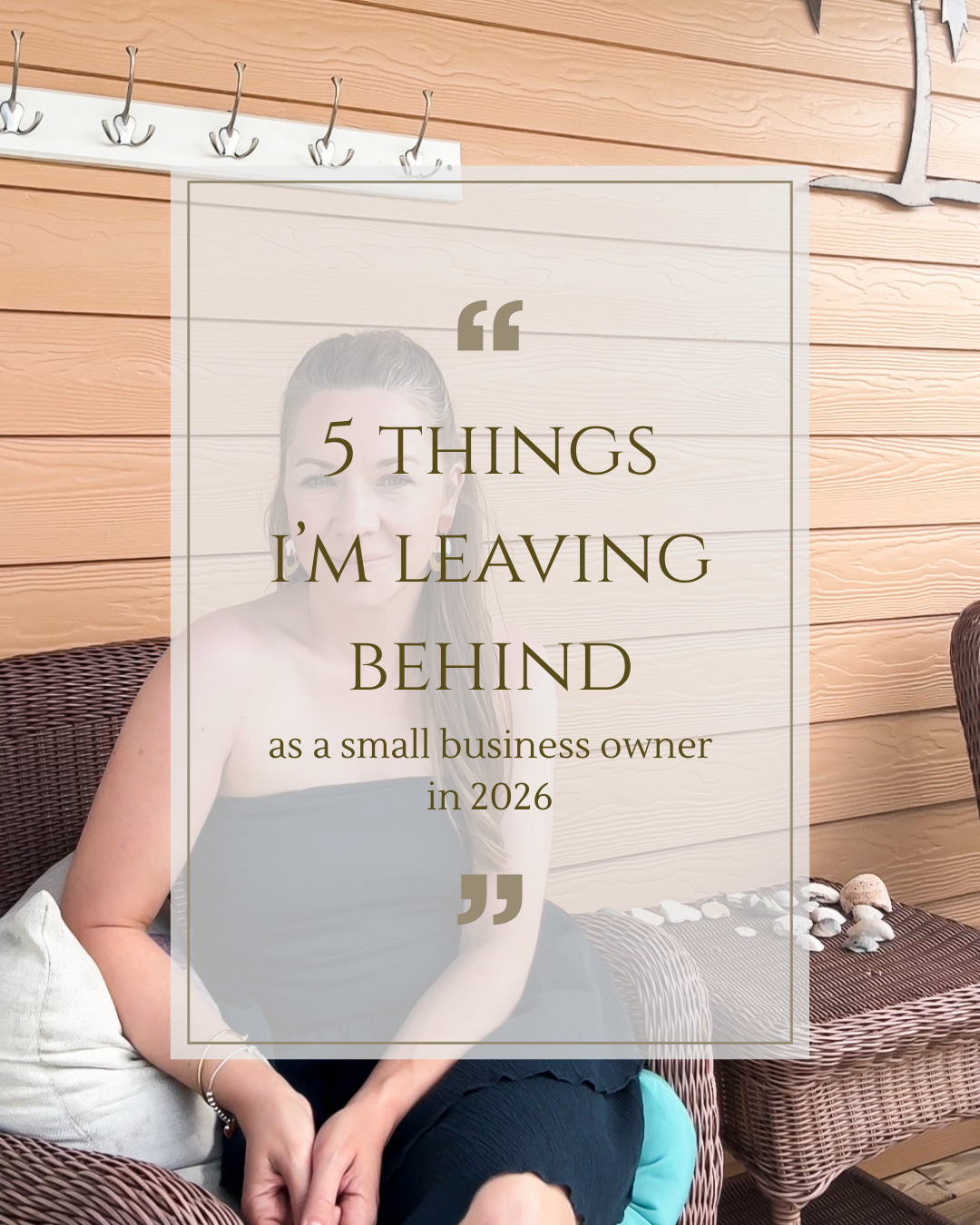Social media post with text overlay reading '5 Things I'm Leaving Behind as a small business owner in 2026' on wooden background.