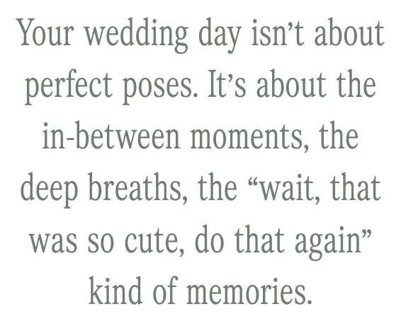 Elegant wedding quote about cherishing candid in-between moments over perfect poses, displayed in soft sage green typography.