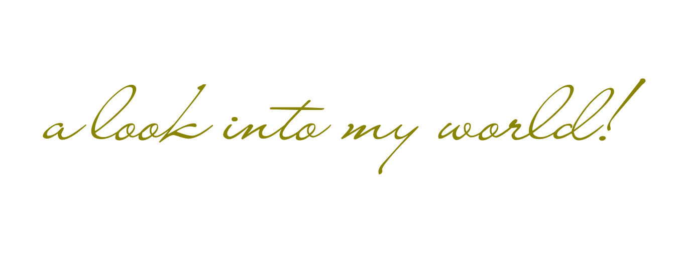 Stylish handwritten text saying 'a look into my world!' in golden cursive lettering.