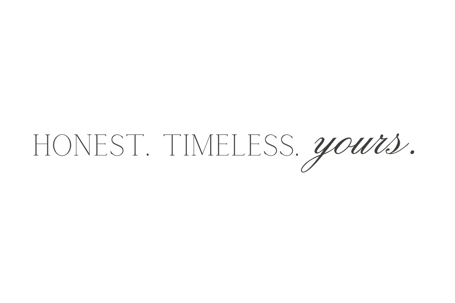Minimalist text design featuring the words 'HONEST TIMELESS yours' in sophisticated typography.