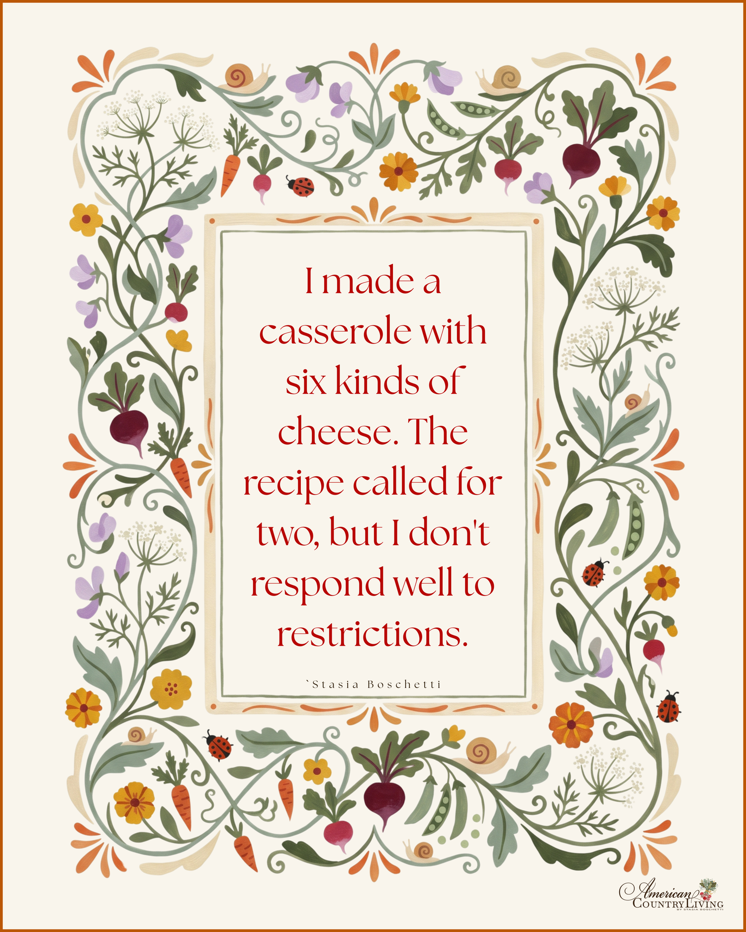 Floral border of beets, peas, carrots and flowers frames a humorous quote about making a casserole with six kinds of cheese.