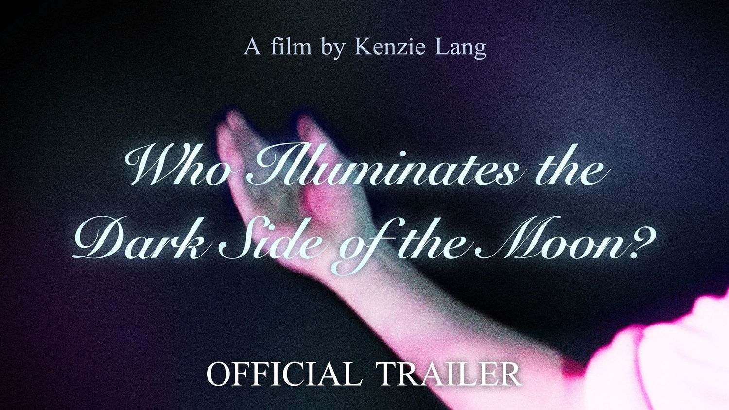 Official trailer title card for 'Who Illuminates the Dark Side of the Moon?' a film by Kenzie Lang.