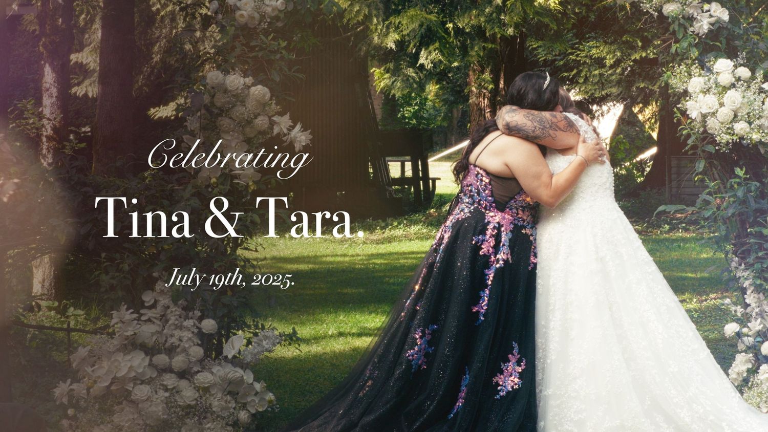 Wedding celebration title card for Tina and Tara, July 19th 2025, with couple embracing in garden setting.