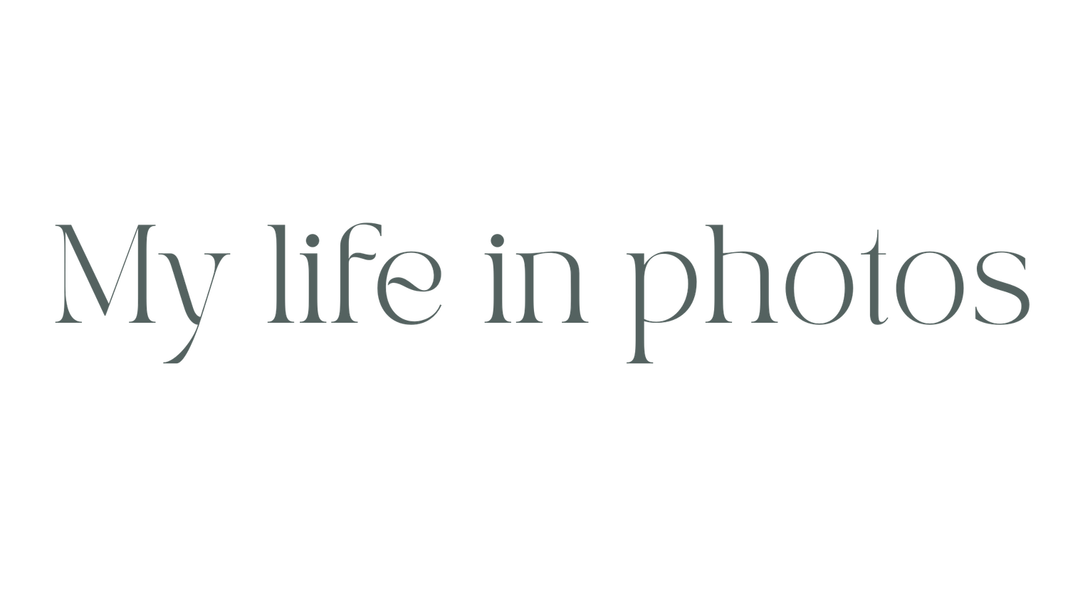 Text overlay reading 'My life in photos' in elegant gray typography.