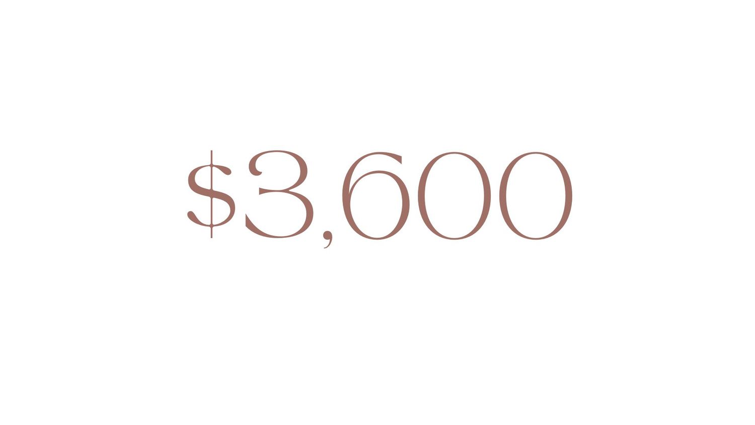Elegant price display showing $3,600 in rose gold serif font on white background.