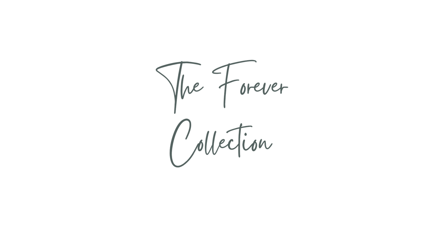 Elegant script text reading 'The Forever Collection' in black handwriting.