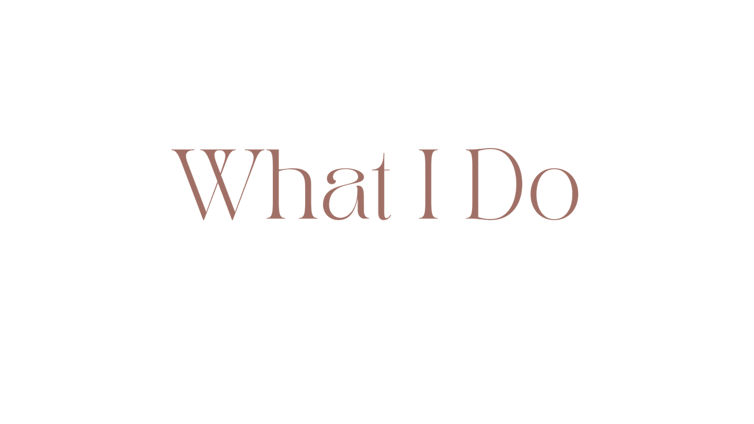 Typography showing the phrase 'What I Do' in an elegant serif font style.