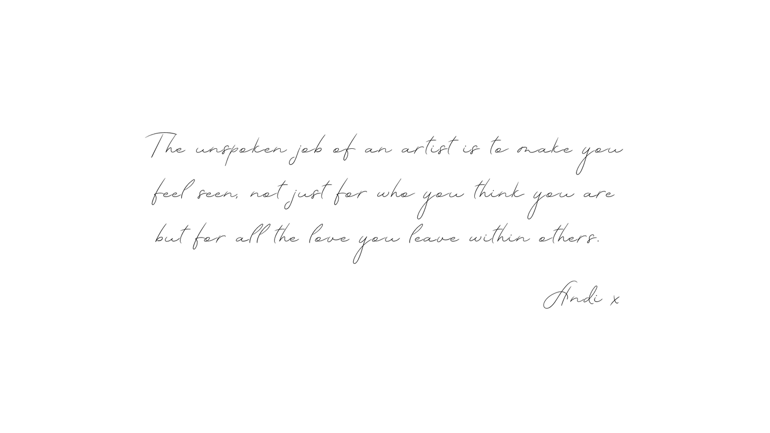 Handwritten quote about an artist's unspoken job to make you feel seen, signed with a cursive signature on white background.