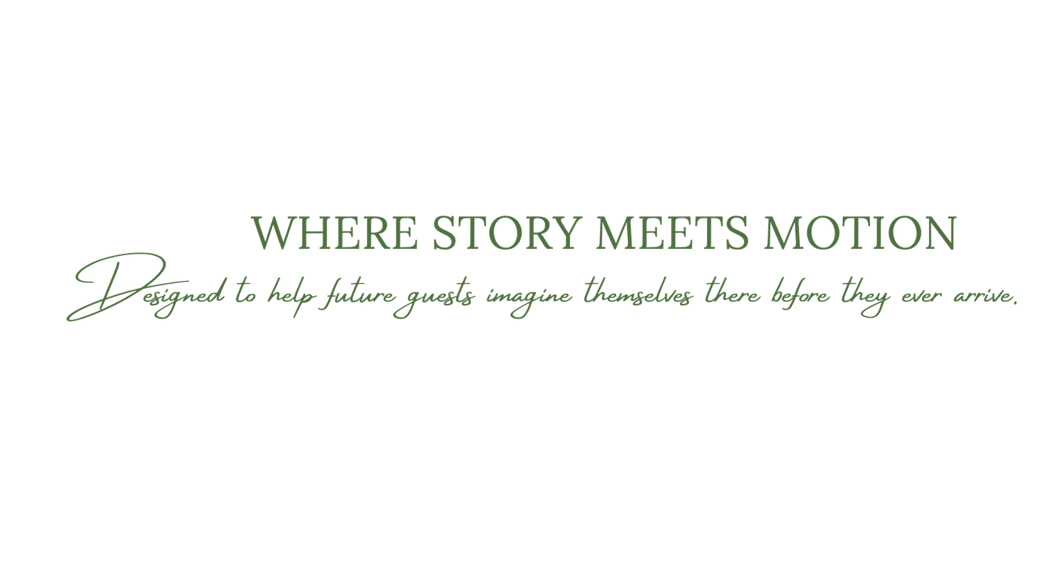 Where story meets motion, designed to help future guests imagine themselves there before they arrive.