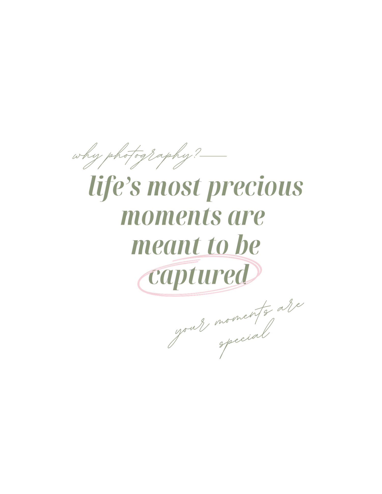 Elegant cursive text in muted tones reads 'Life's most precious moments are meant to be captured' against a light background.