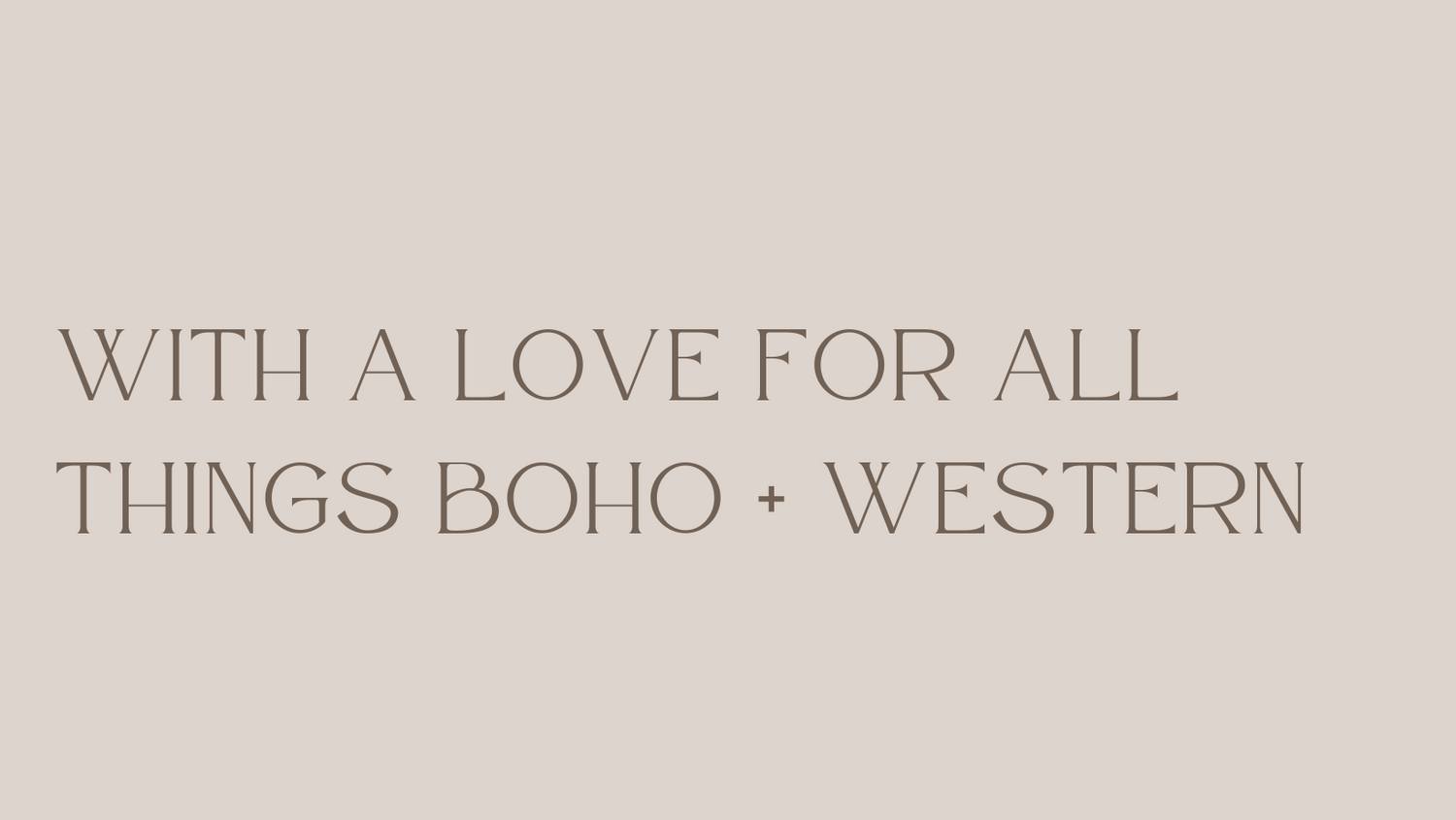 Stylized text reading 'With a love for all things boho + western' in a modern font.