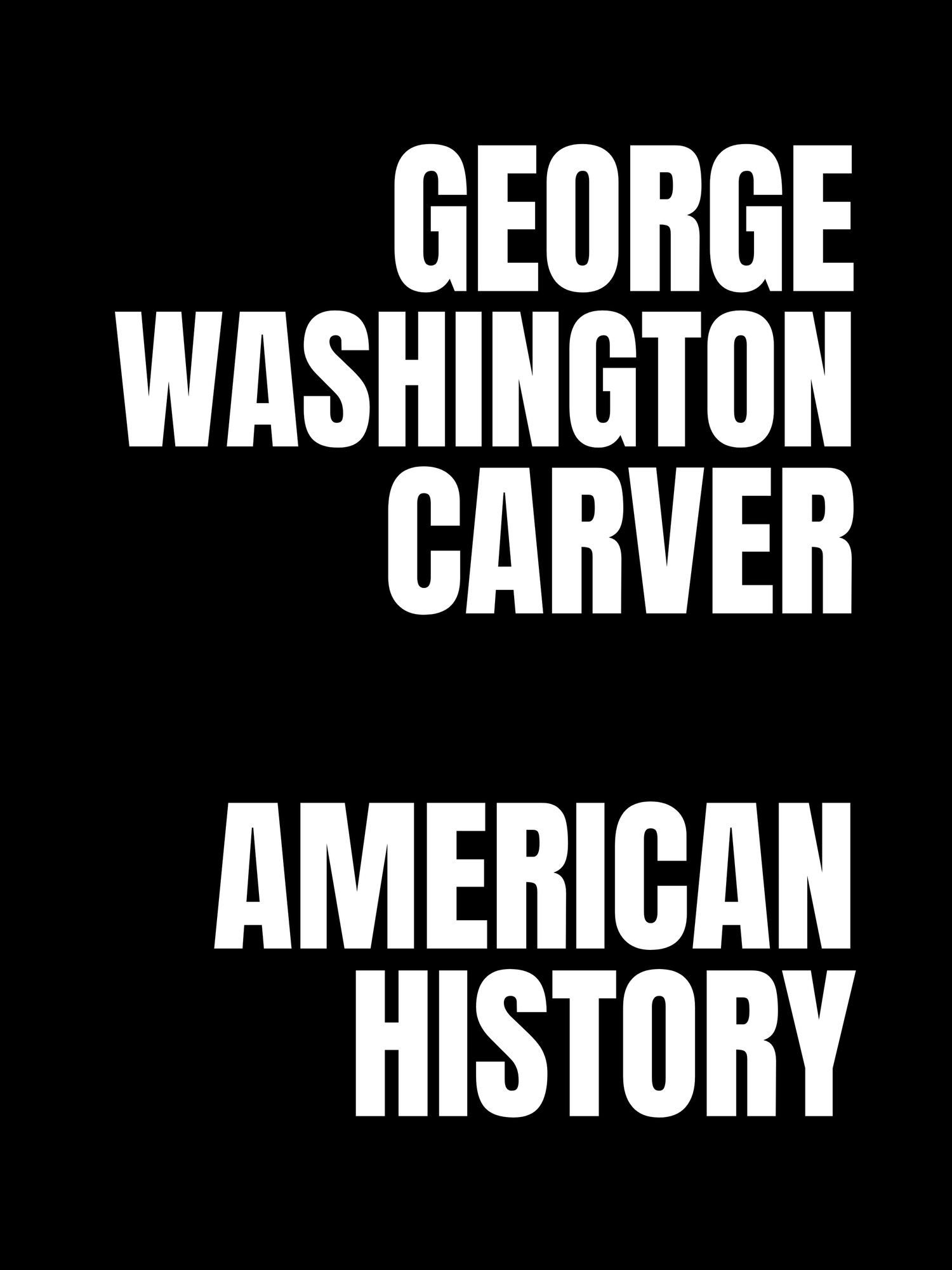 Black and white text-based design showing 'GEORGE CARVER AMERICAN HISTORY' in bold typography against dark background.