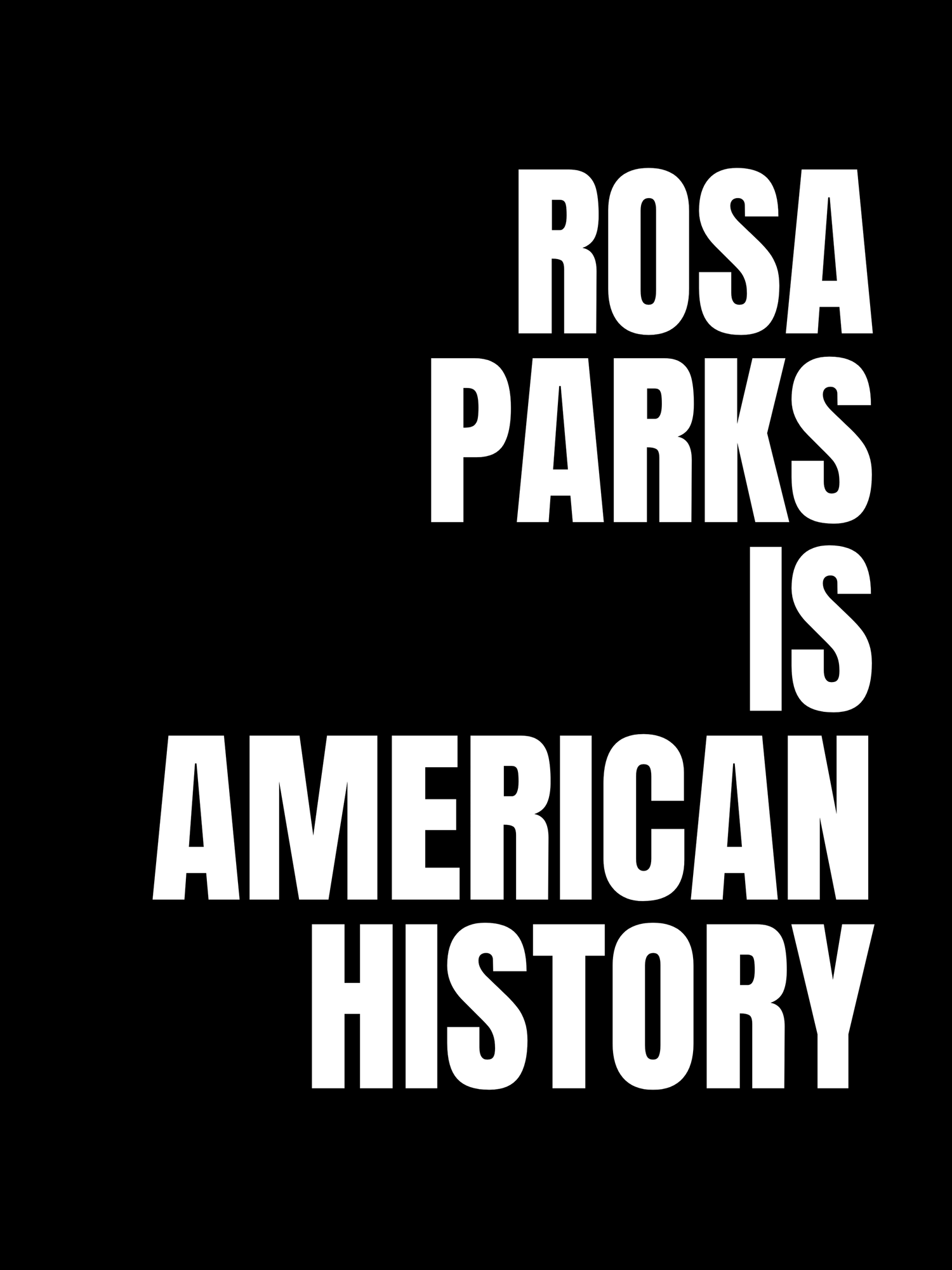 Bold white text on black background reads 'ROSA PARKS IS AMERICAN HISTORY' in a stark, impactful typographic design.