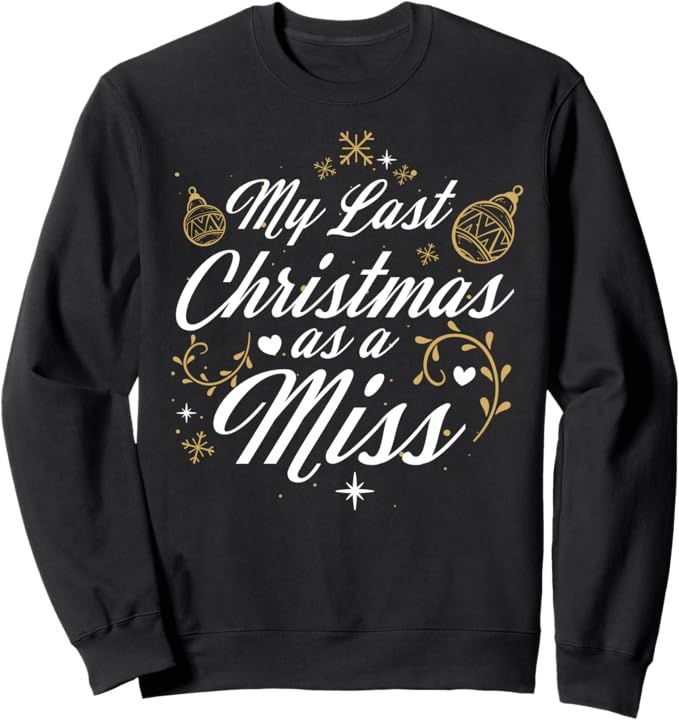 Black sweatshirts featuring the text 'My Last Christmas as a Miss' with festive gold snowflakes and ornament designs.
