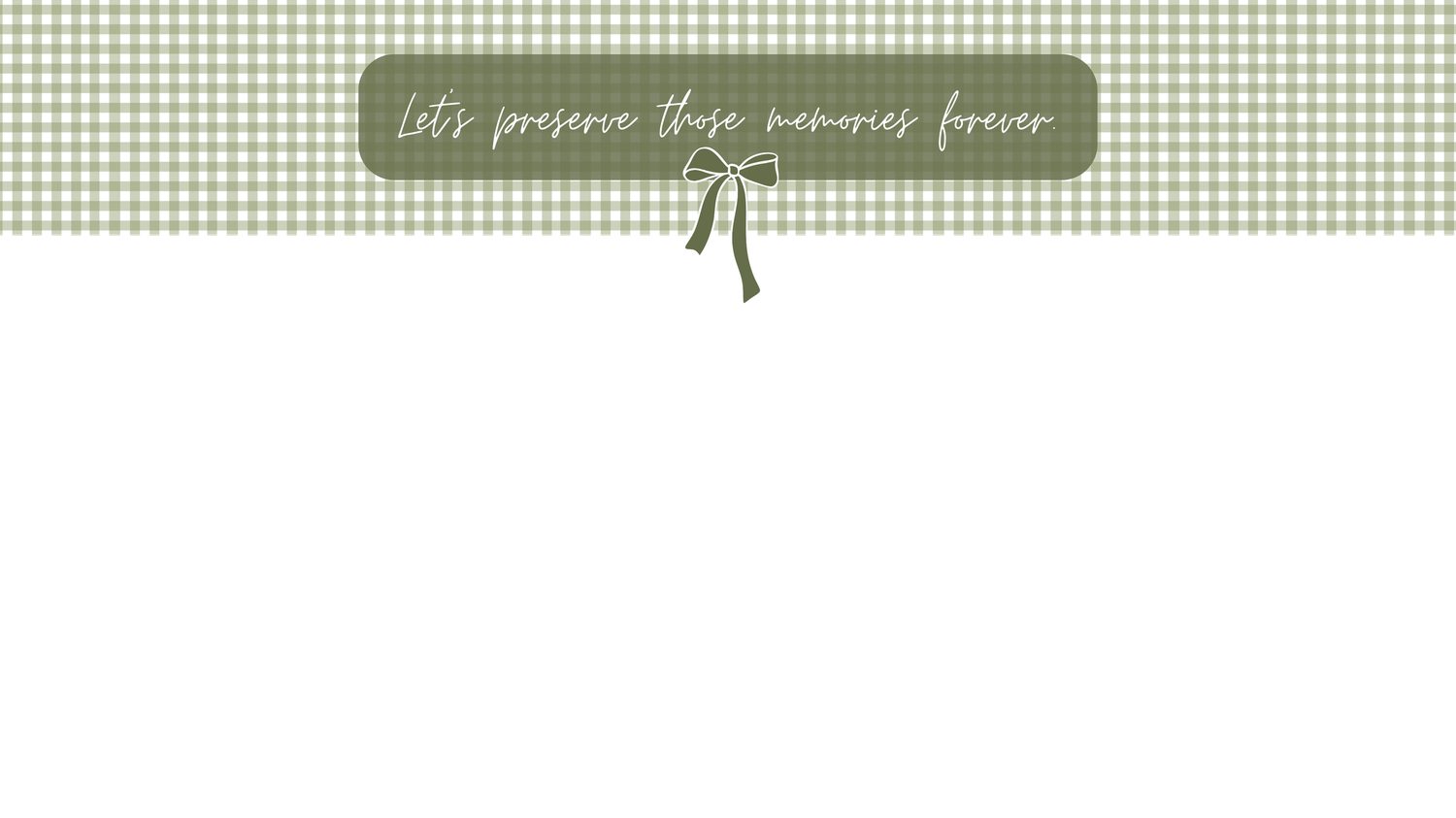 Lets preserve those memories forever.