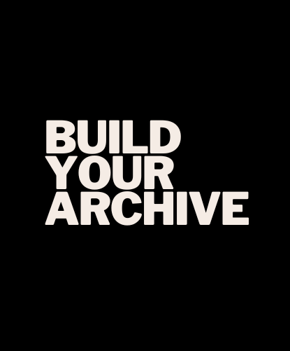 White text spelling 'BUILD YOUR ARCHIVE' on a black background in bold typography.