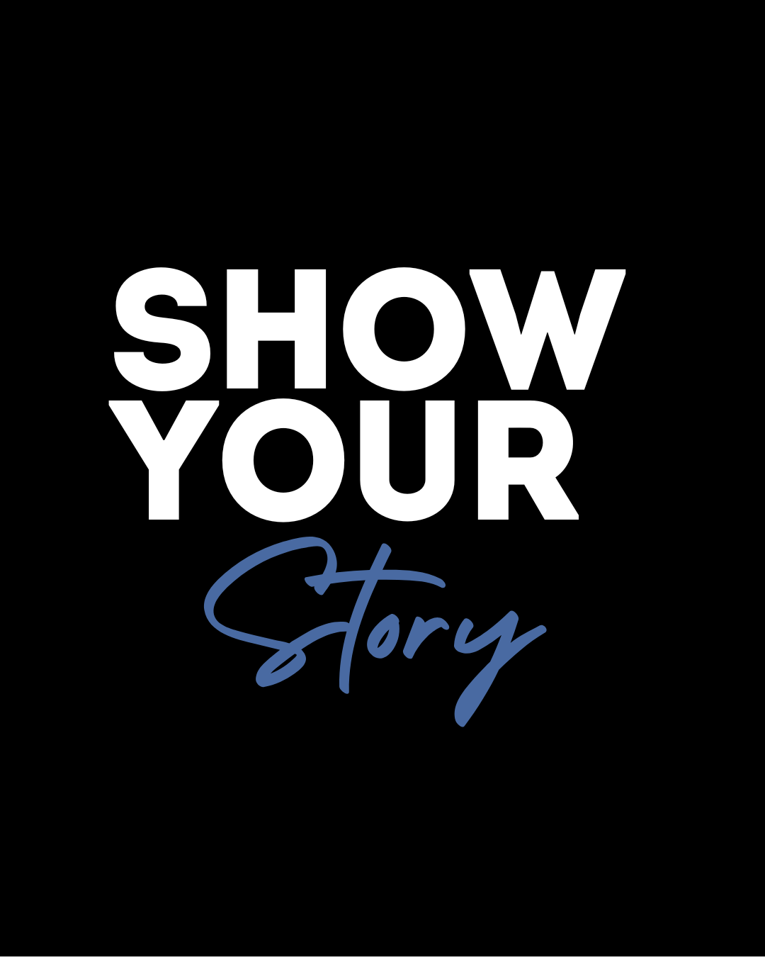 Modern typography design showing 'SHOW YOUR STORY' in white and blue text on black background.