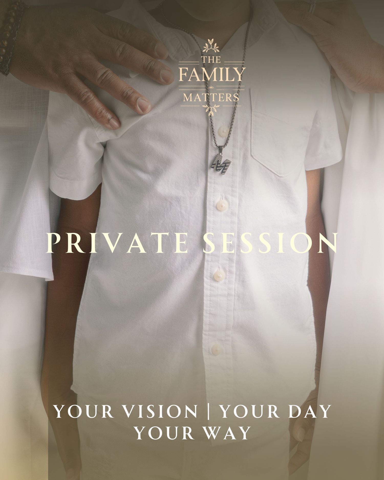 Private session promotional image for The Family Matters brand featuring a person in white shirt with tagline Your Vision Your Day Your Way.