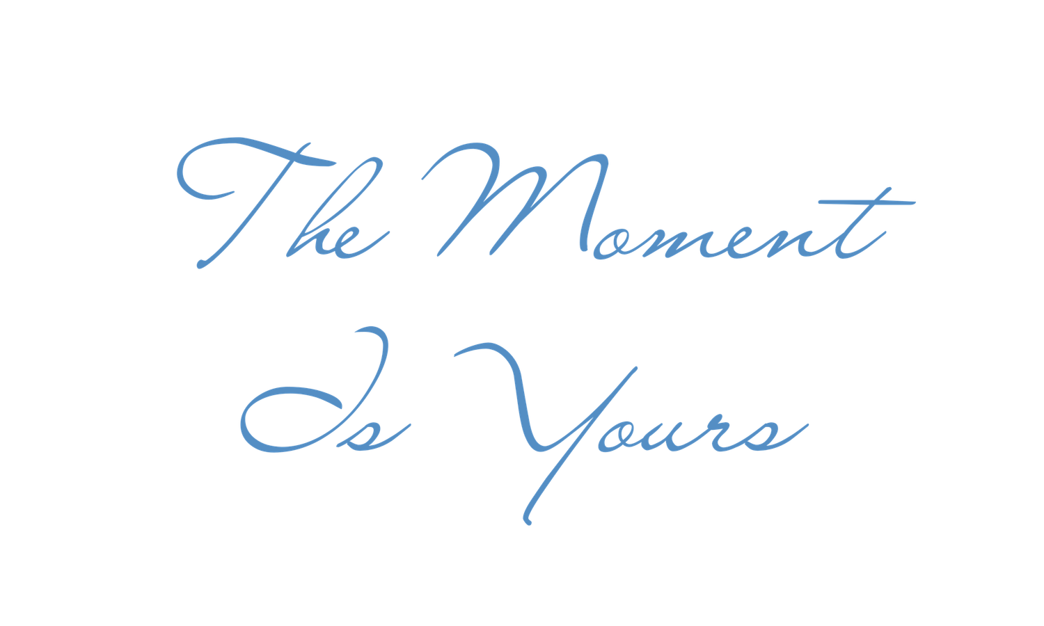 A decorative invitation or wedding design featuring cursive text that reads 'The Moment Is Yours' in blue calligraphy.