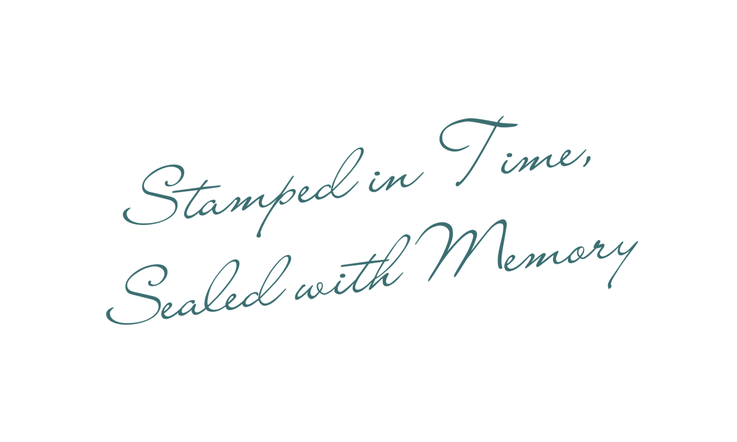 Handwritten cursive text in teal ink reads 'Stamped in Time, Sealed with Memory' on white background.