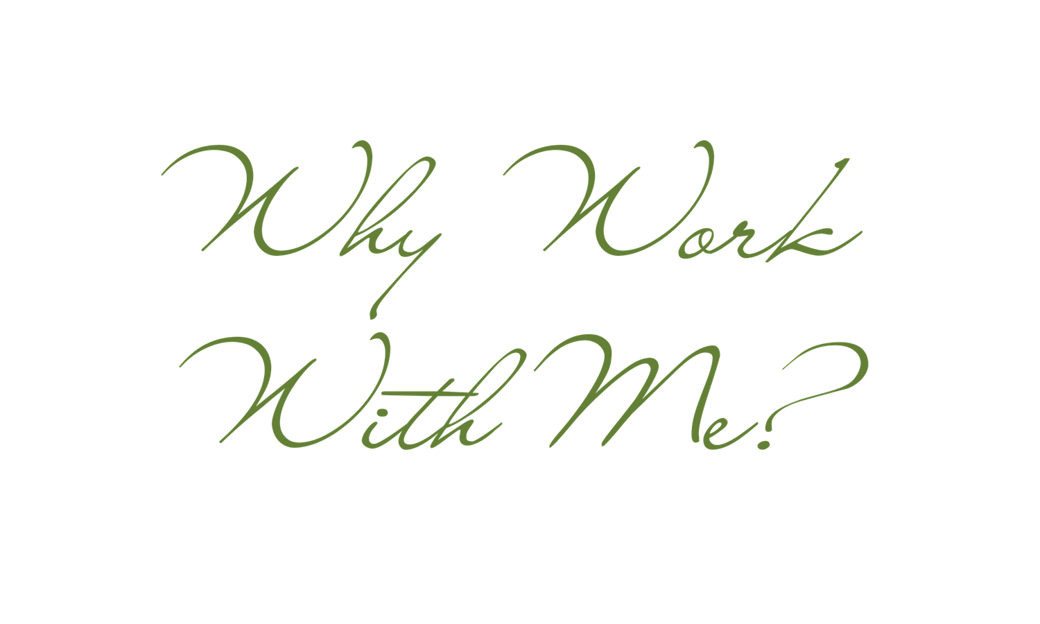 Handwritten text in green ink on white paper shows 'Why Work' and 'With Me' with decorative calligraphy.