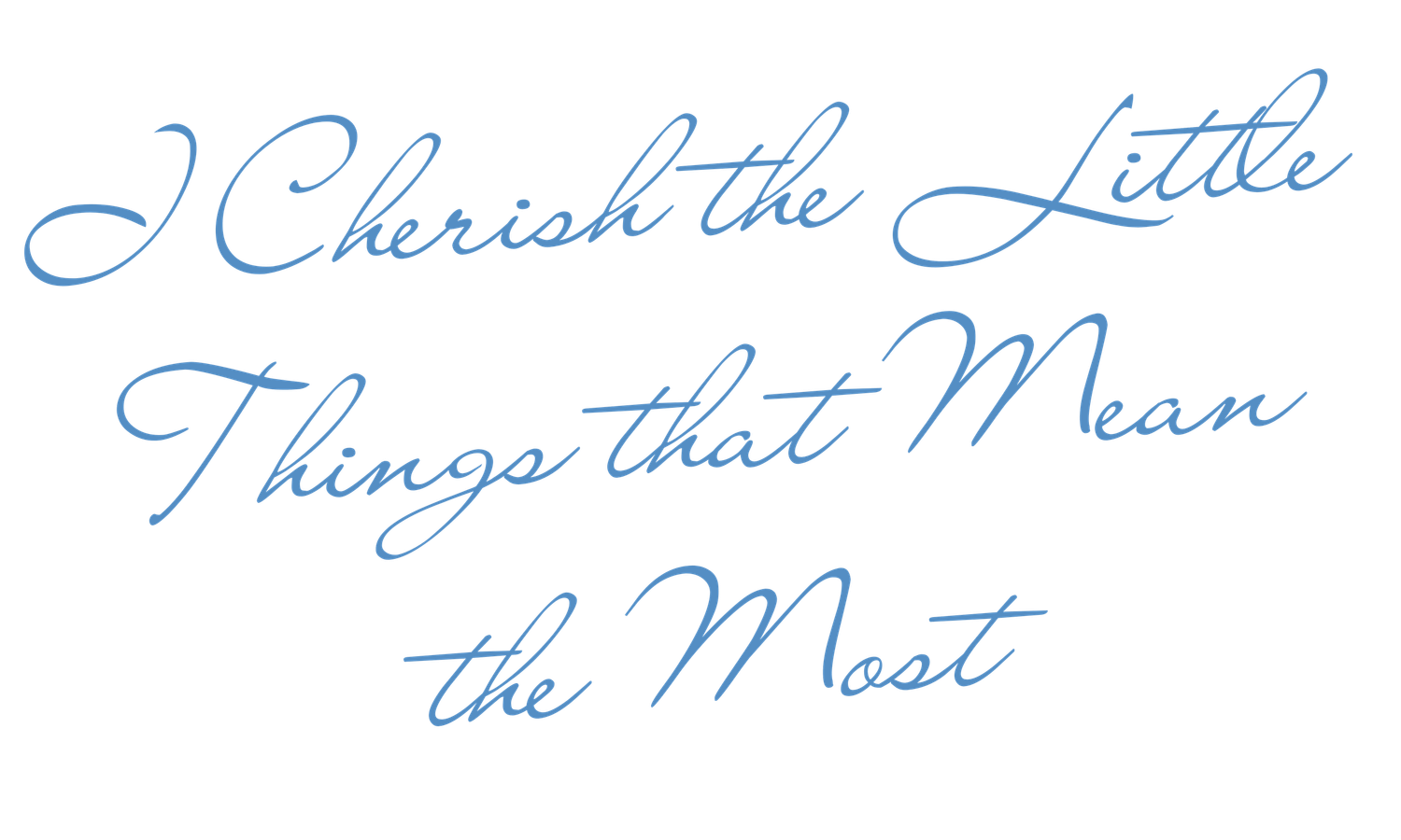 A handwritten sentimental message on blue paper reads 'Cherish the little' with additional text extending off frame.
