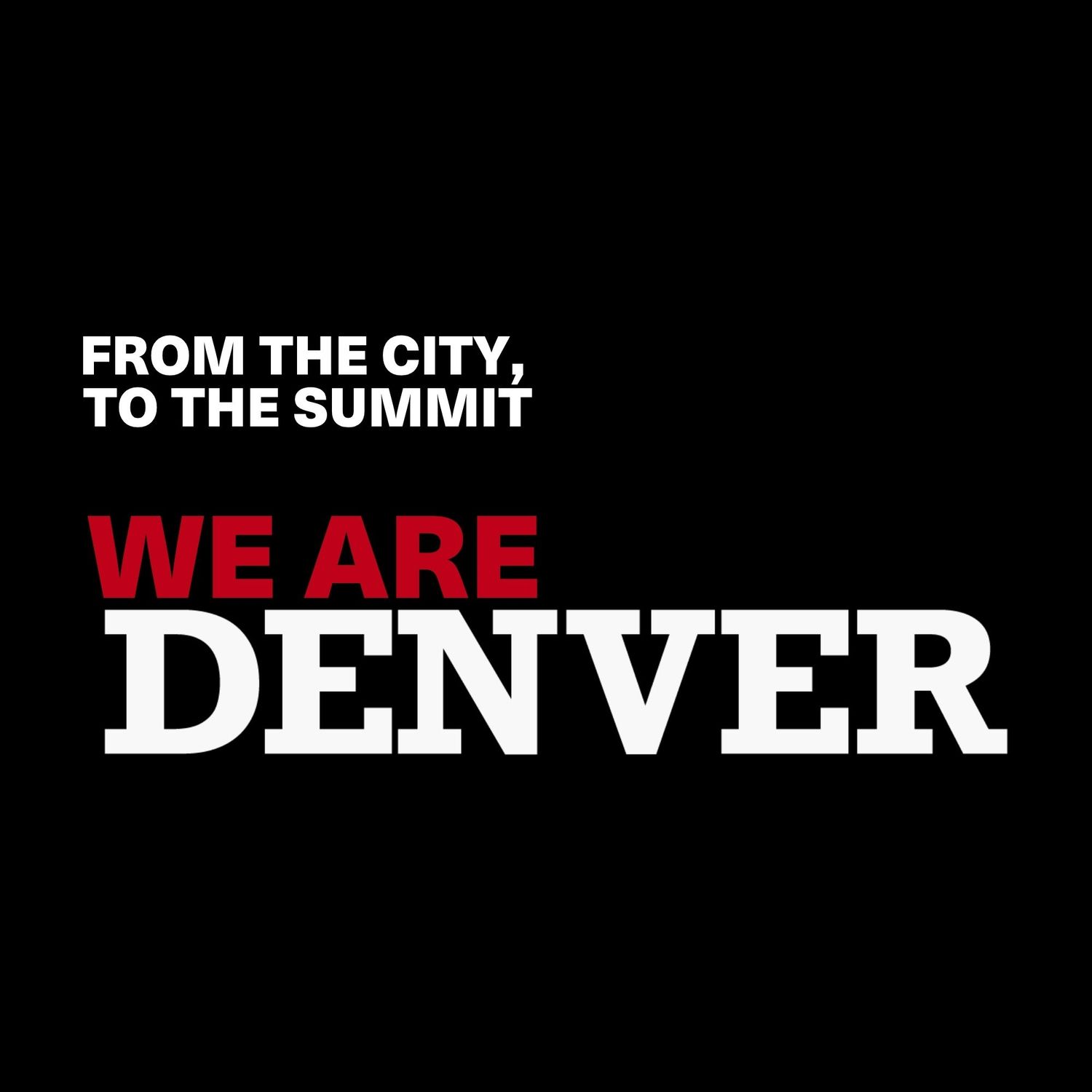Black background with bold text reading We Are Denver and tagline From The City To The Summit in white and red.