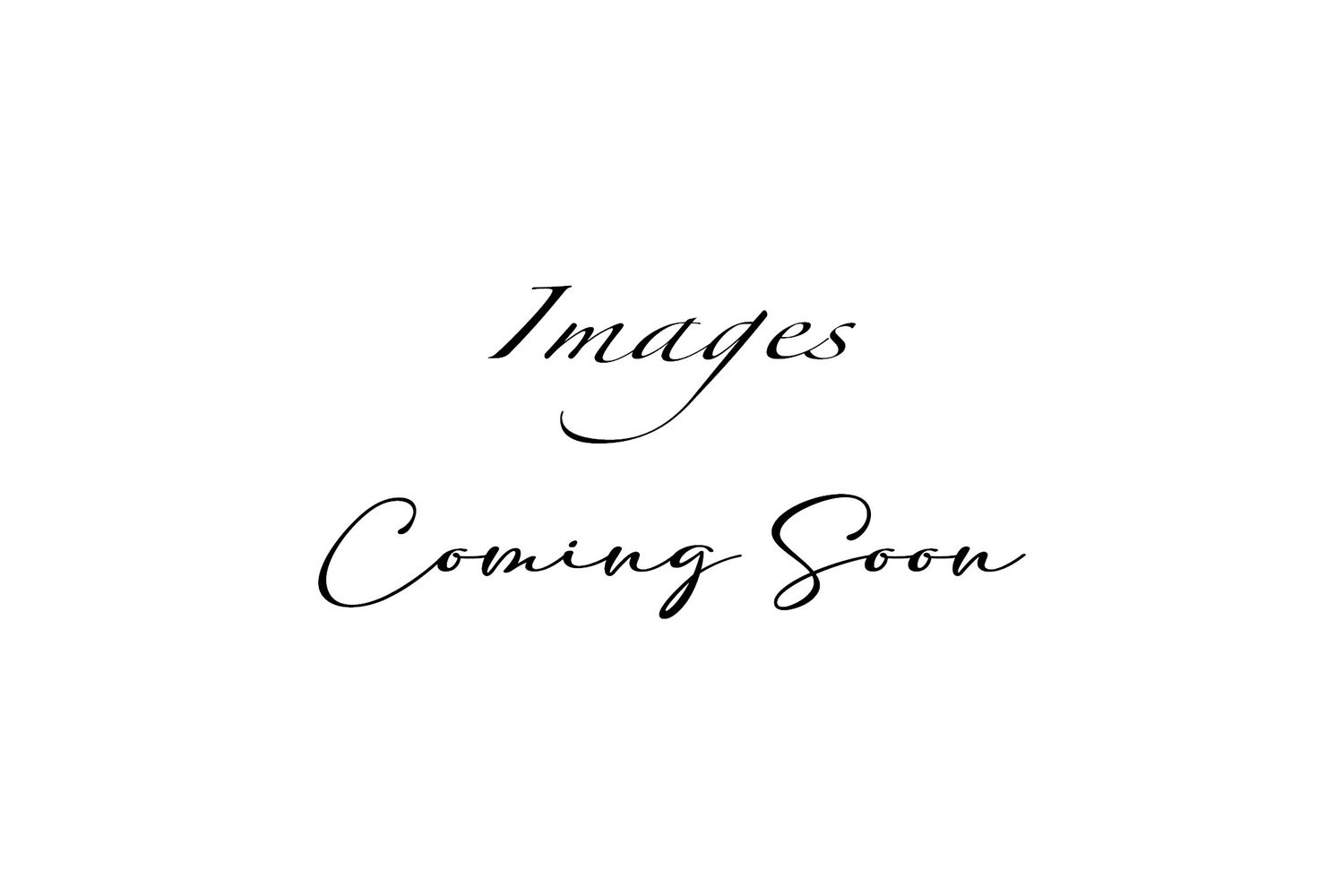 Placeholder image with elegant script text reading Images Coming Soon on a white background.