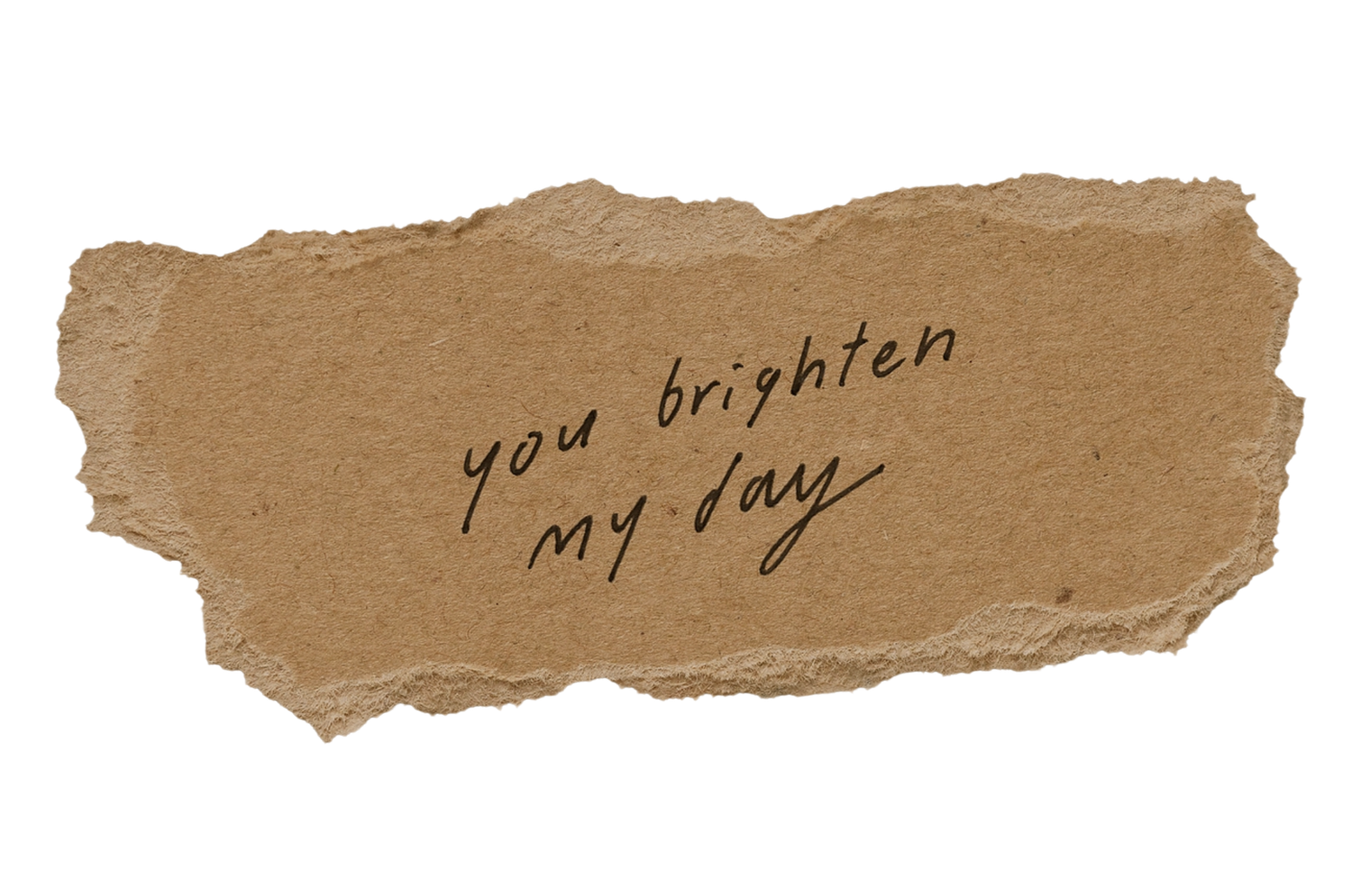 Torn kraft paper scrap with handwritten note reading you brighten my day.