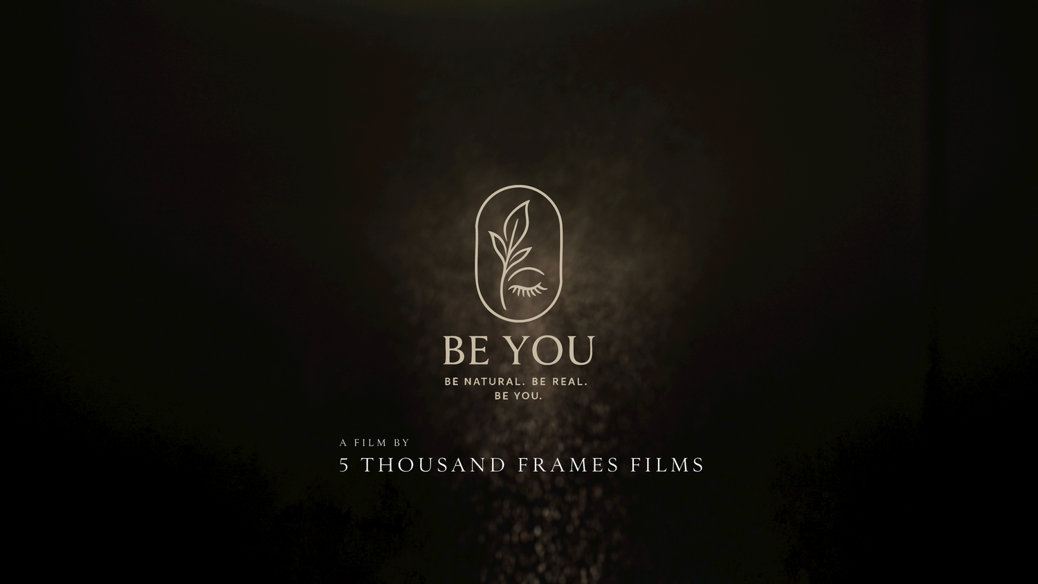 Dark cinematic title card for 'Be You' film by 5 Thousand Frames Films with elegant gold botanical logo.