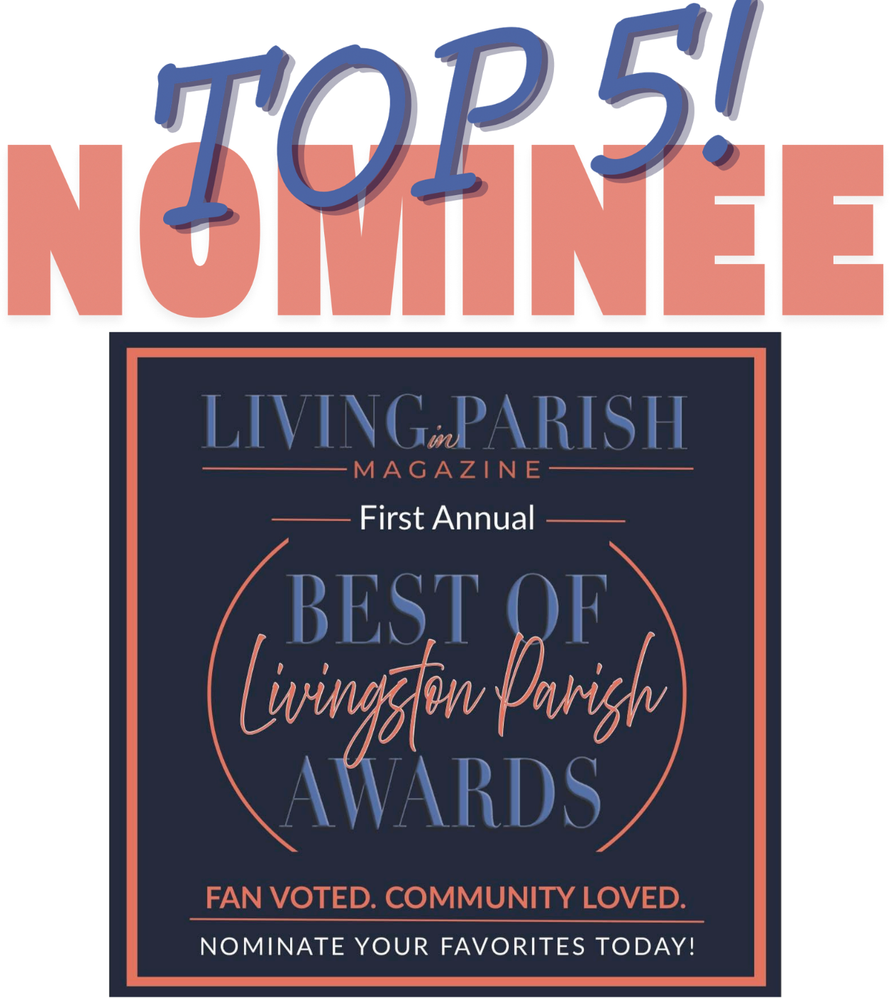 Top 5 Nominee badge for Living Parish Magazine First Annual Best of Livingston Parish Awards, fan voted and community loved.