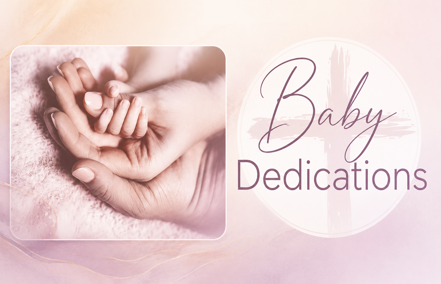 Baby dedication ceremony graphic with adult hands cradling a newborn's tiny feet on a soft pink background.