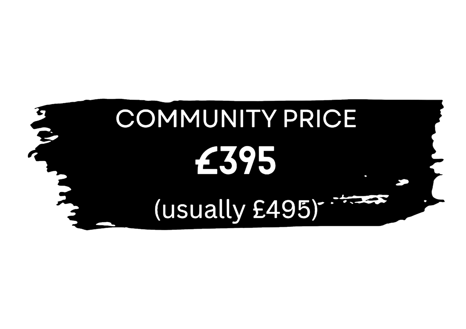 Community price tag showing £395 discount offer, usually £495, displayed on black brush stroke background.