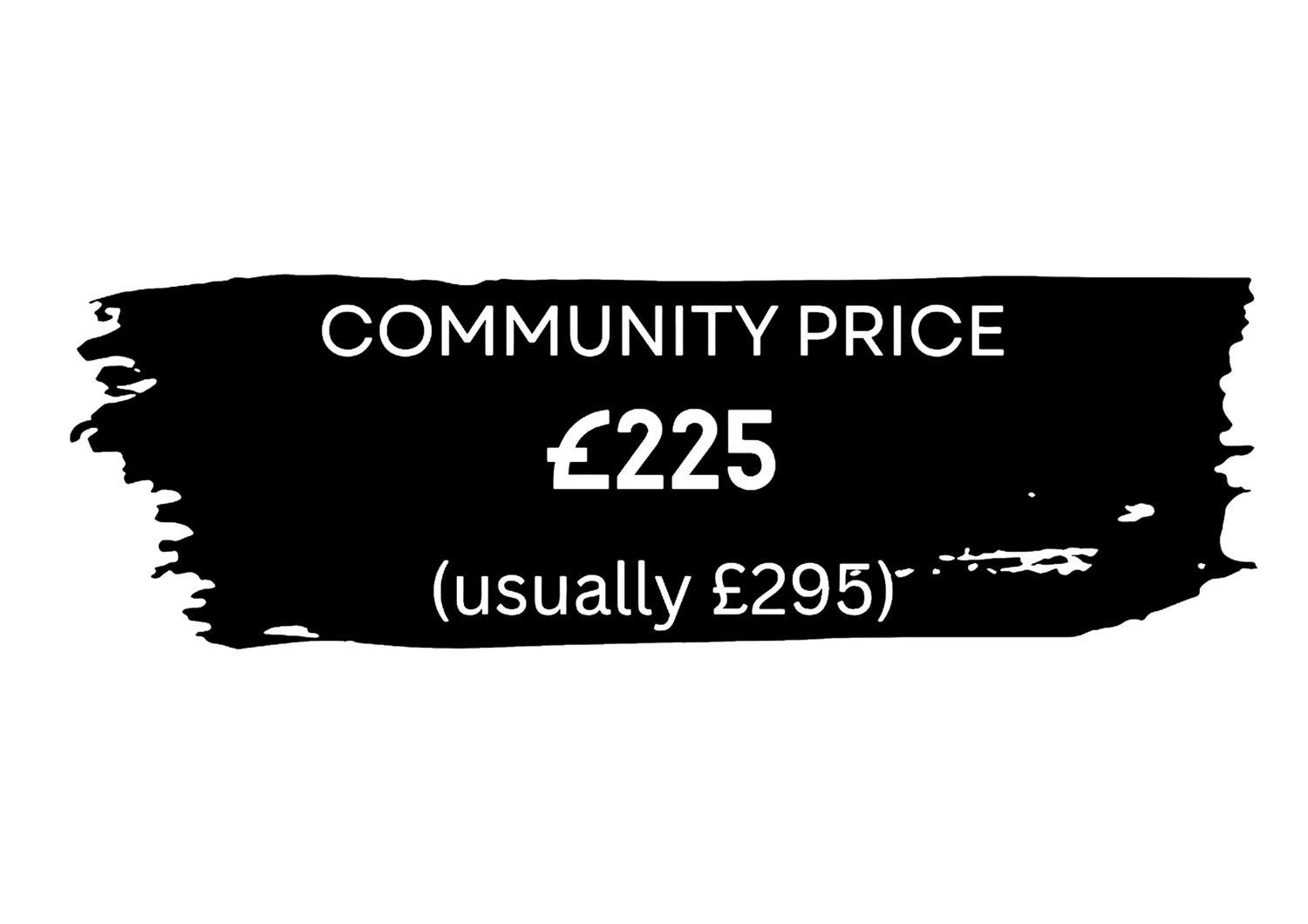 Community price tag showing £225 discount offer, usually £295, displayed on black brush stroke background.