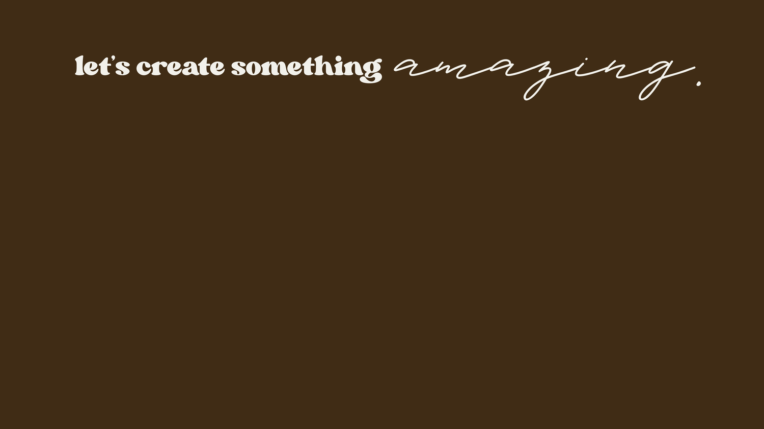 Dark brown background with white text that reads 'Let's create something' in a stylish handwritten font.