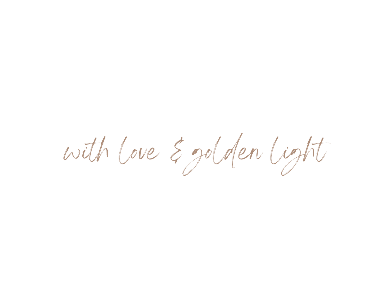 Elegant cursive text reading 'with love & golden light' in rose gold lettering.