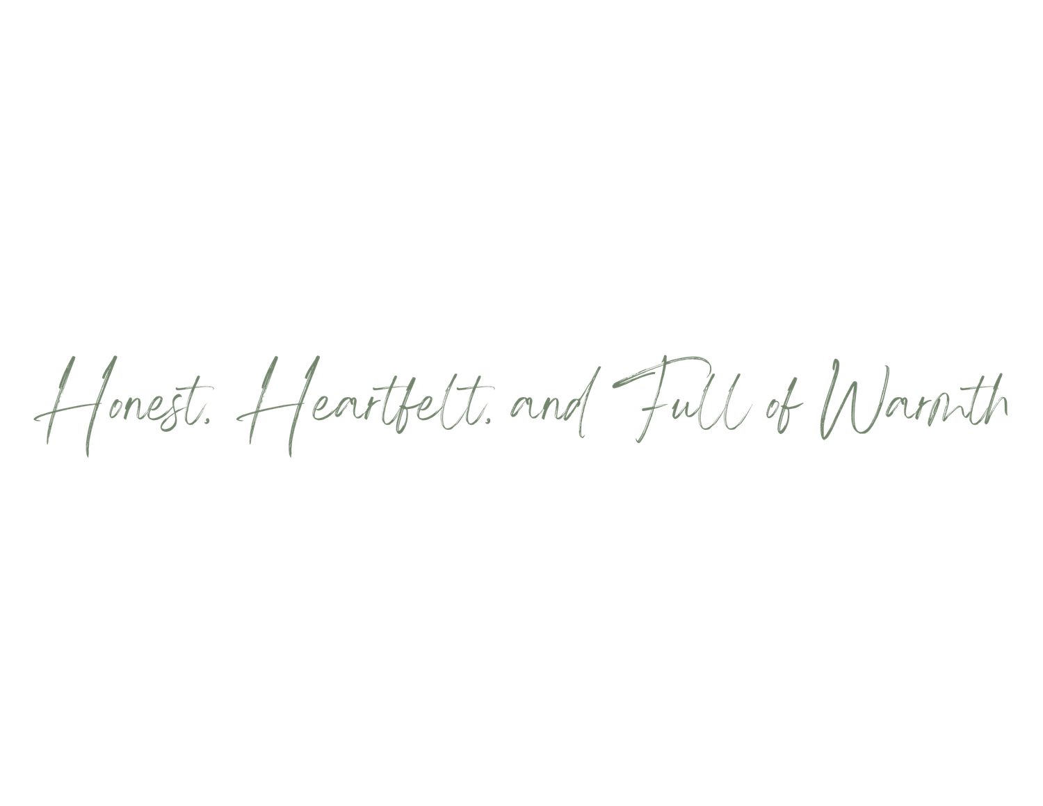 Handwritten text in gray cursive reading 'Honest, Heartfelt, and Full of Warmth'.