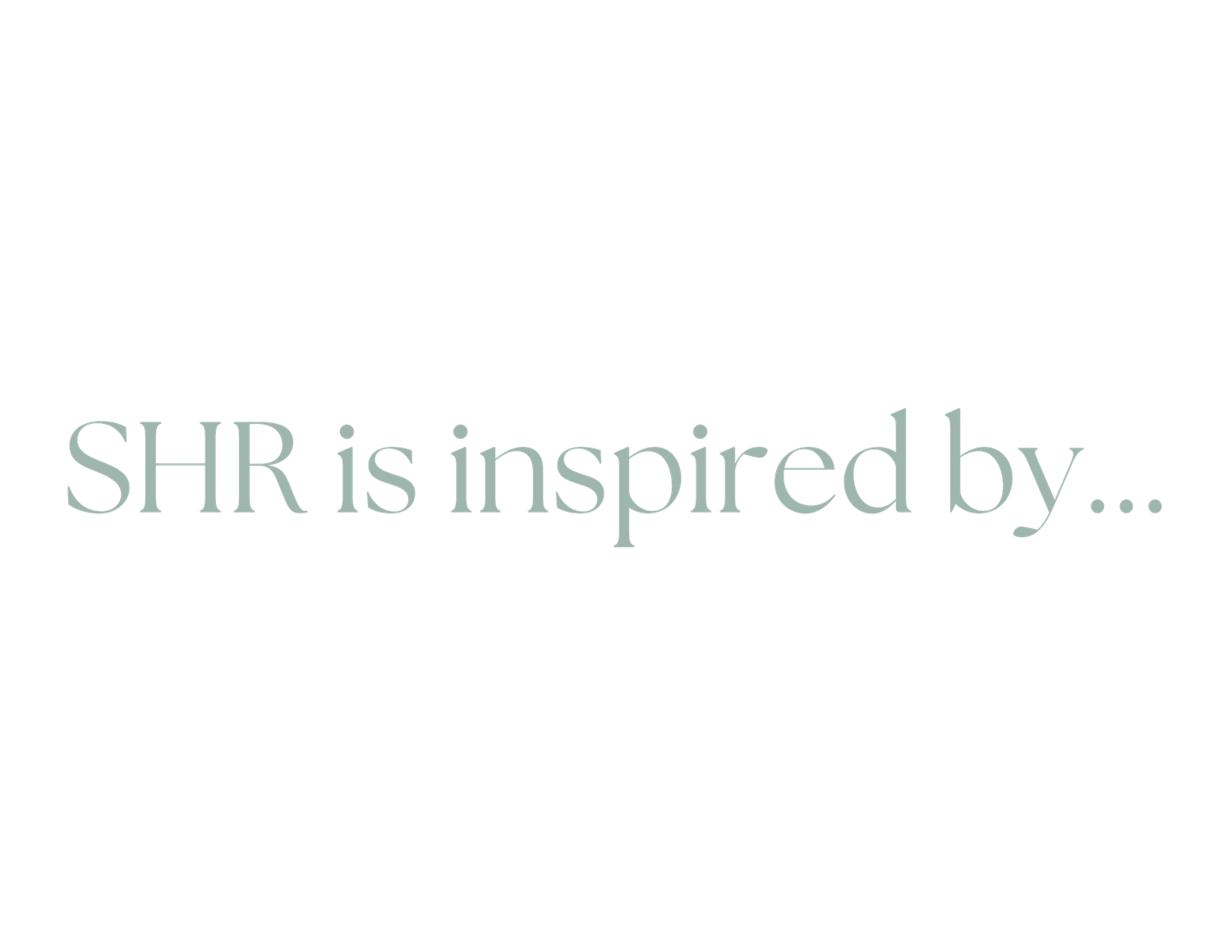Text reading 'SHR is inspired by...' in elegant serif typography.